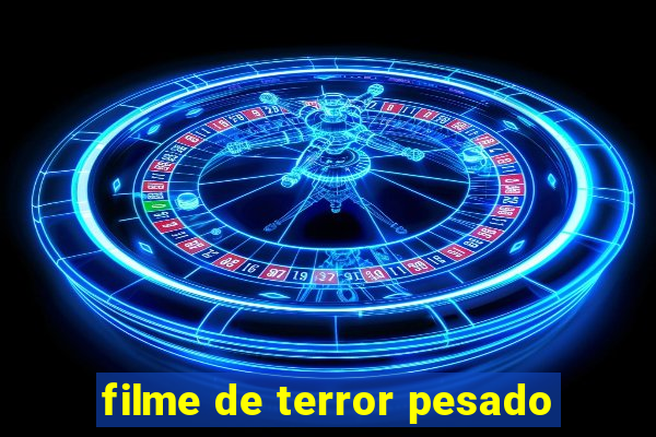 filme de terror pesado